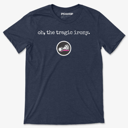 Oh, the Tragic Irony