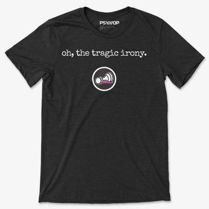 Oh, the Tragic Irony