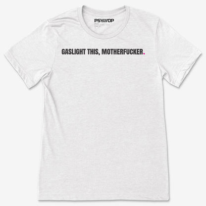 Gaslight This, Motherfucker.