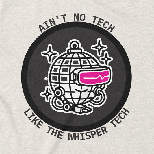 Ain't No Tech Like the Whisper Tech