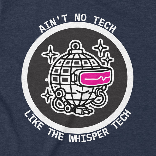 Ain't No Tech Like the Whisper Tech