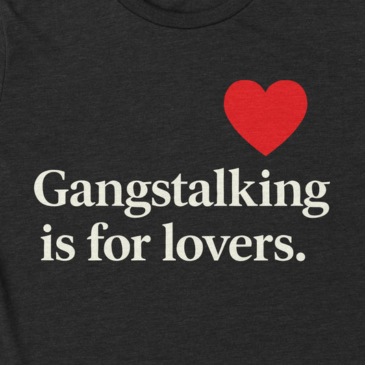 Gangstalking is for lovers.