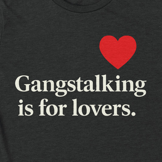 Gangstalking is for lovers.
