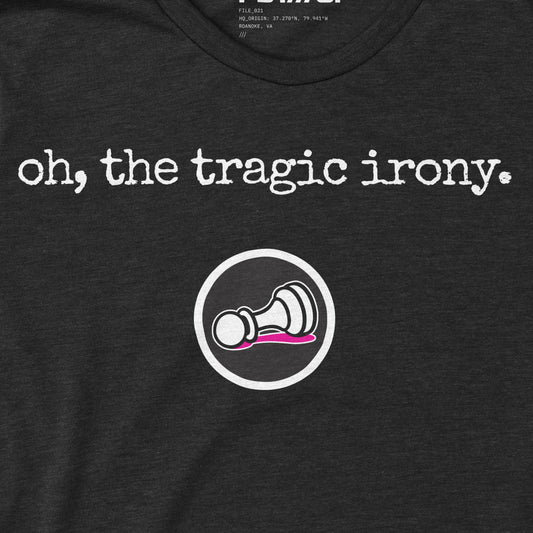 Oh, the Tragic Irony