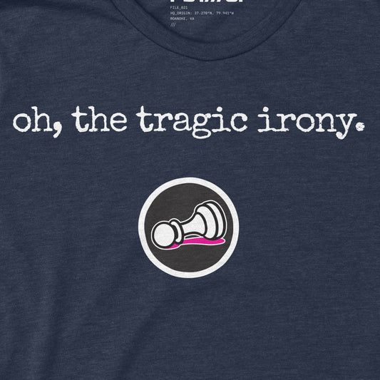Oh, the Tragic Irony