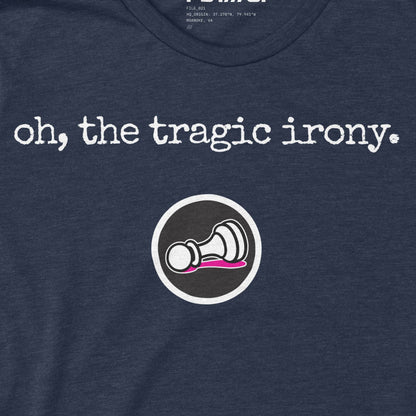 Oh, the Tragic Irony